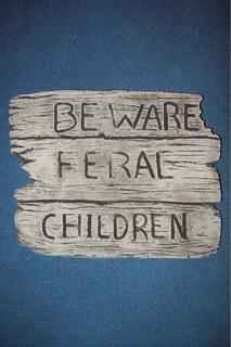 Beware feral children $25
